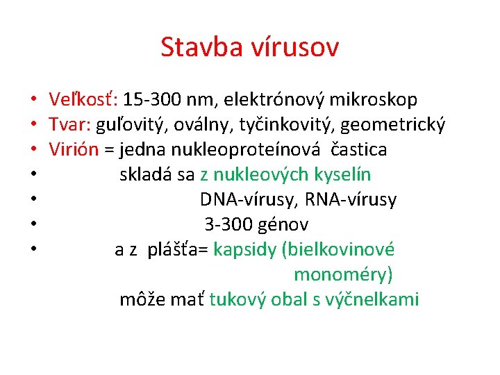 Stavba vírusov • Veľkosť: 15 -300 nm, elektrónový mikroskop • Tvar: guľovitý, oválny, tyčinkovitý,