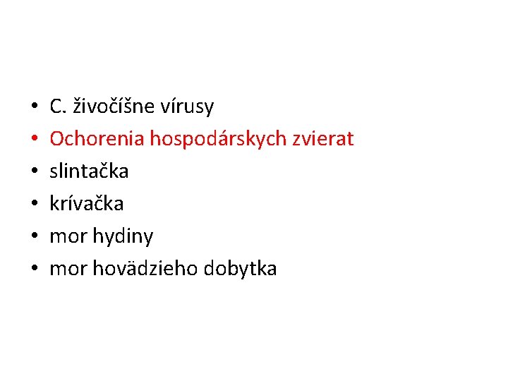  • • • C. živočíšne vírusy Ochorenia hospodárskych zvierat slintačka krívačka mor hydiny