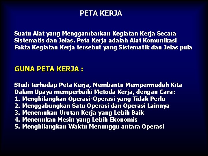 PETA KERJA Suatu Alat yang Menggambarkan Kegiatan Kerja Secara Sistematis dan Jelas. Peta Kerja PETA KERJA Suatu Alat yang Menggambarkan Kegiatan Kerja Secara Sistematis dan Jelas. Peta Kerja