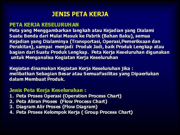 JENIS PETA KERJA KESELURUHAN : Peta yang Menggambarkan langkah atau Kejadian yang Dialami Suatu JENIS PETA KERJA KESELURUHAN : Peta yang Menggambarkan langkah atau Kejadian yang Dialami Suatu