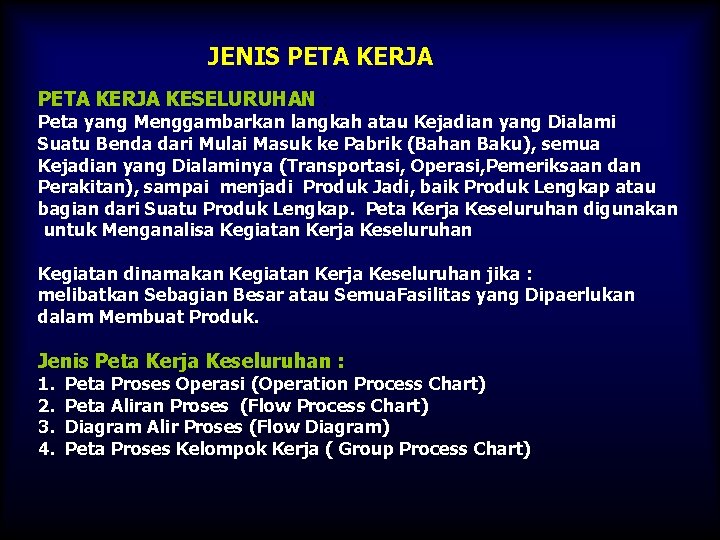 JENIS PETA KERJA KESELURUHAN : Peta yang Menggambarkan langkah atau Kejadian yang Dialami Suatu