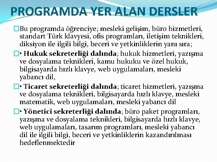 PROGRAMDA YER ALAN DERSLER �Bu programda öğrenciye; mesleki gelişim, büro hizmetleri, standart Türk klavyesi,