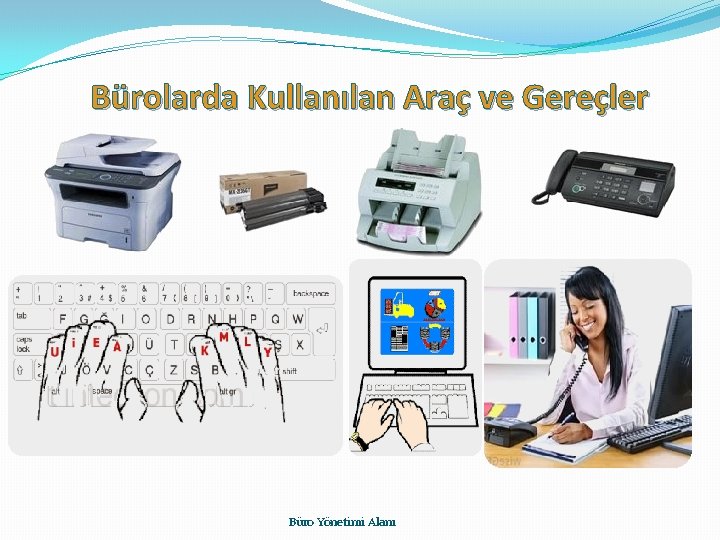 Bürolarda Kullanılan Araç ve Gereçler Büro Yönetimi Alanı 