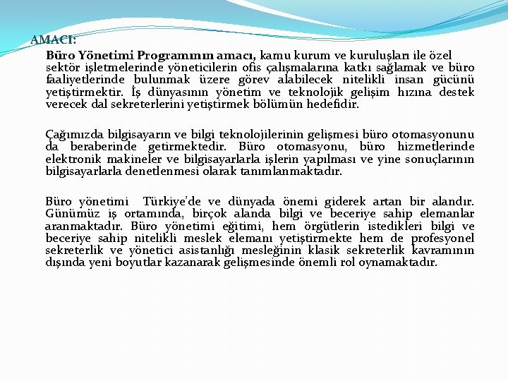 AMACI: Büro Yönetimi Programının amacı, kamu kurum ve kuruluşları ile özel sektör işletmelerinde yöneticilerin