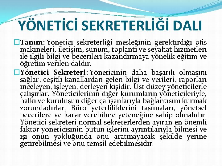 YÖNETİCİ SEKRETERLİĞİ DALI �Tanım: Yönetici sekreterliği mesleğinin gerektirdiği ofis makineleri, iletişim, sunum, toplantı ve