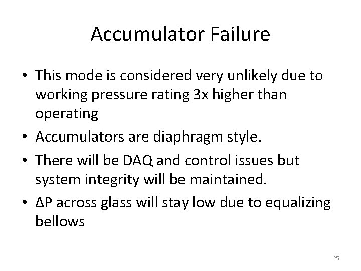 Accumulator Failure • This mode is considered very unlikely due to working pressure rating