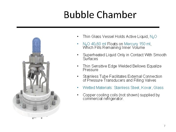 Bubble Chamber • Thin Glass Vessel Holds Active Liquid, N 2 O • N