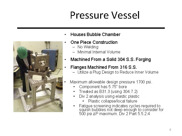 Pressure Vessel • Houses Bubble Chamber • One Piece Construction – No Welding –