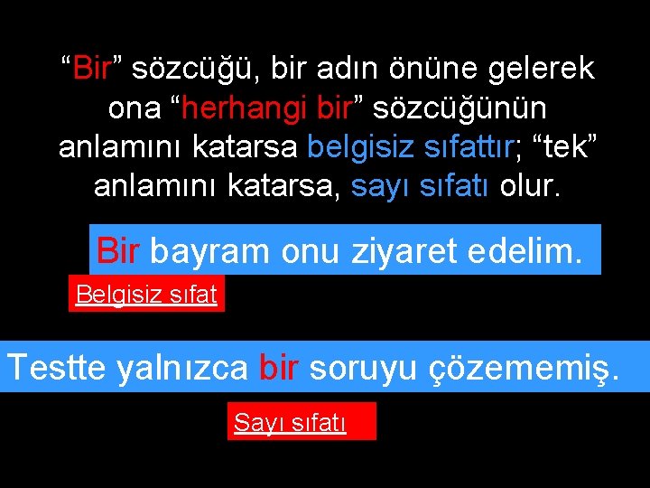 “Bir” sözcüğü, bir adın önüne gelerek ona “herhangi bir” sözcüğünün anlamını katarsa belgisiz sıfattır;