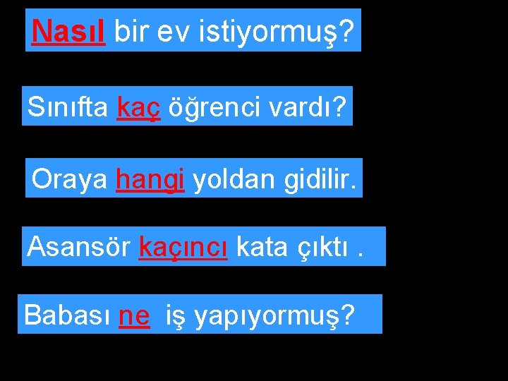 Nasıl bir ev istiyormuş? Sınıfta kaç öğrenci vardı? Oraya hangi yoldan gidilir. Asansör kaçıncı