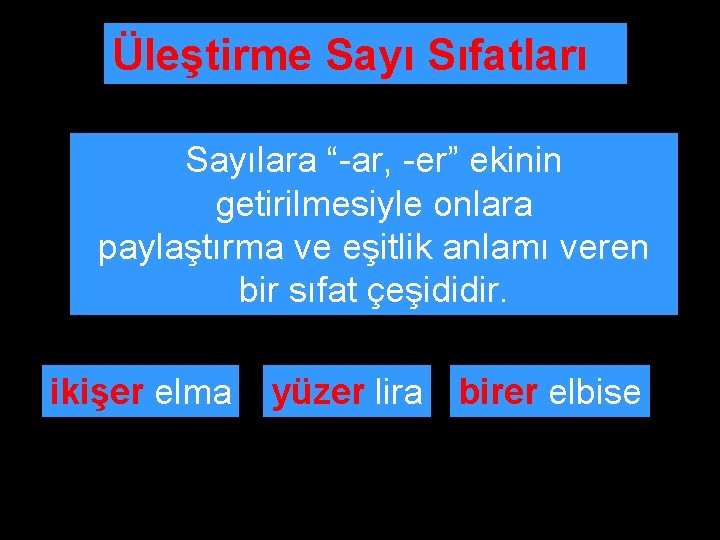 Üleştirme Sayı Sıfatları Sayılara “-ar, -er” ekinin getirilmesiyle onlara paylaştırma ve eşitlik anlamı veren