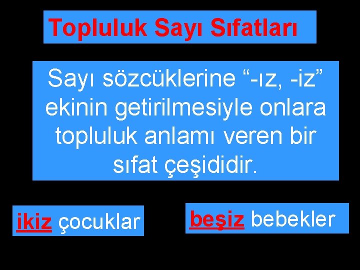 Topluluk Sayı Sıfatları Sayı sözcüklerine “-ız, -iz” ekinin getirilmesiyle onlara topluluk anlamı veren bir