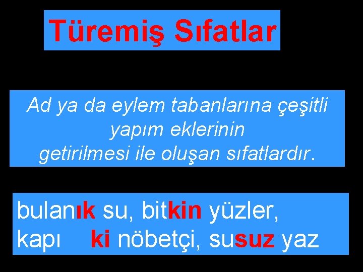 Türemiş Sıfatlar Ad ya da eylem tabanlarına çeşitli yapım eklerinin getirilmesi ile oluşan sıfatlardır.