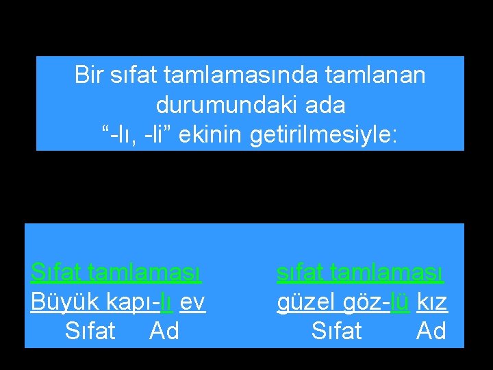 Bir sıfat tamlamasında tamlanan durumundaki ada “-lı, -li” ekinin getirilmesiyle: Sıfat tamlaması Büyük kapı-lı