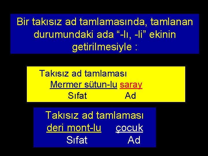 Bir takısız ad tamlamasında, tamlanan durumundaki ada “-lı, -li” ekinin getirilmesiyle : Takısız ad