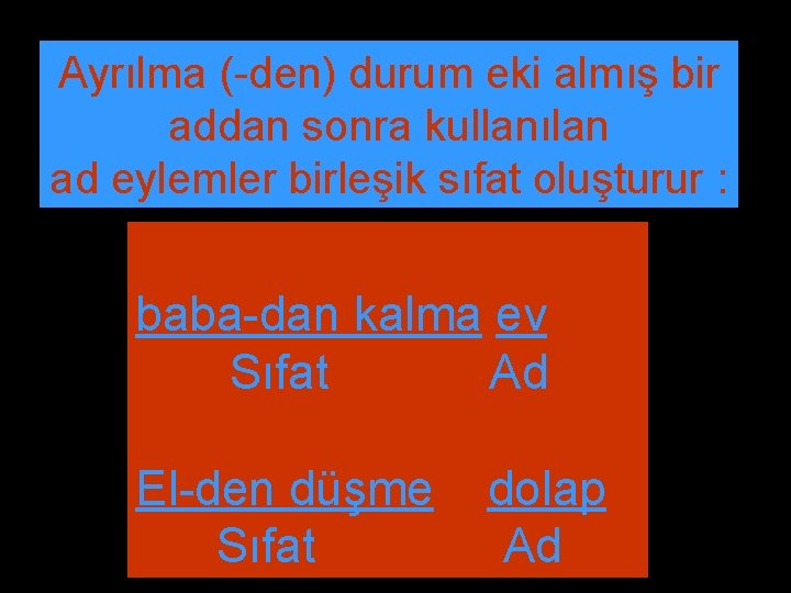 Ayrılma (-den) durum eki almış bir addan sonra kullanılan ad eylemler birleşik sıfat oluşturur