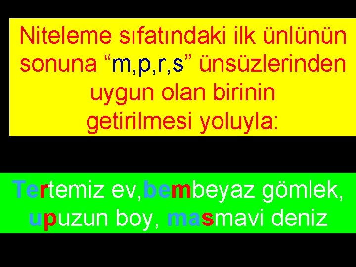 Niteleme sıfatındaki ilk ünlünün sonuna “m, p, r, s” ünsüzlerinden uygun olan birinin getirilmesi