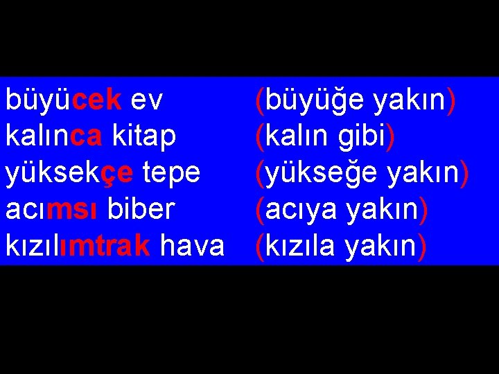 büyücek ev kalınca kitap yüksekçe tepe acımsı biber kızılımtrak hava (büyüğe yakın) (kalın gibi)