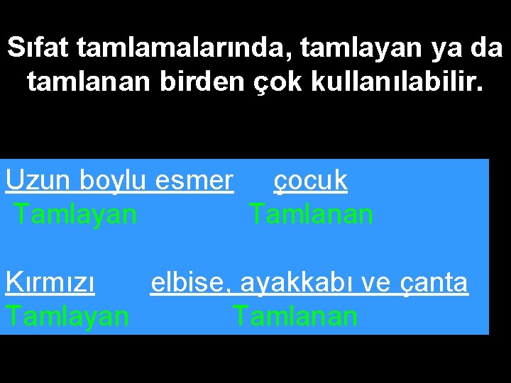 Sıfat tamlamalarında, tamlayan ya da tamlanan birden çok kullanılabilir. Uzun boylu esmer çocuk Tamlayan