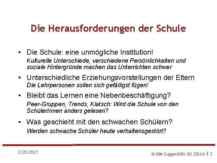 Die Herausforderungen der Schule • Die Schule: eine unmögliche Institution! Kulturelle Unterschiede, verschiedene Persönlichkeiten