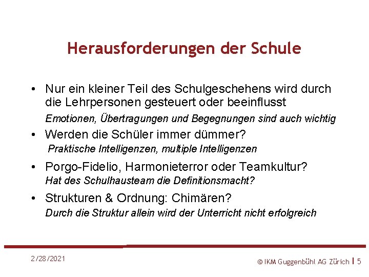 Herausforderungen der Schule • Nur ein kleiner Teil des Schulgeschehens wird durch die Lehrpersonen