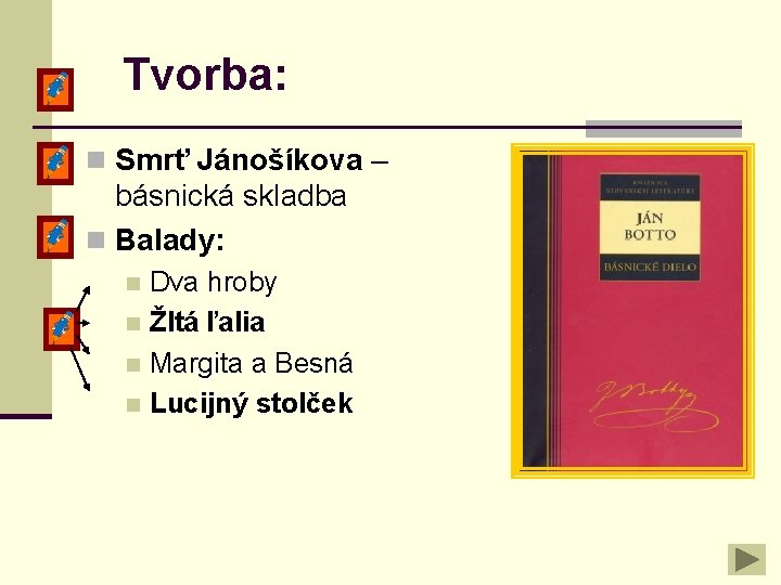 Tvorba: n Smrť Jánošíkova – básnická skladba n Balady: Dva hroby n Žltá ľalia