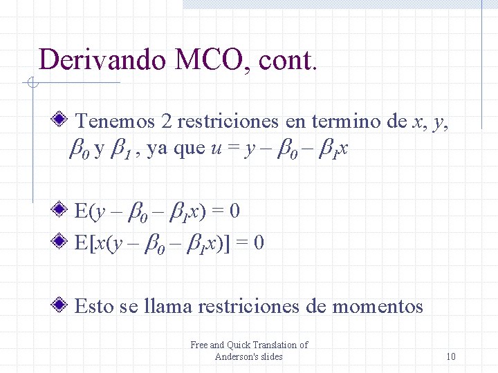Derivando MCO, cont. Tenemos 2 restriciones en termino de x, y, b 0 y