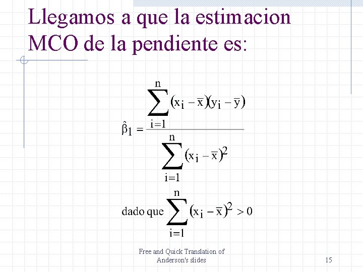 Llegamos a que la estimacion MCO de la pendiente es: Free and Quick Translation