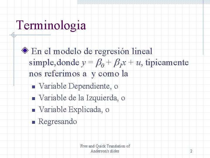 Terminologia En el modelo de regresión lineal simple, donde y = b 0 +