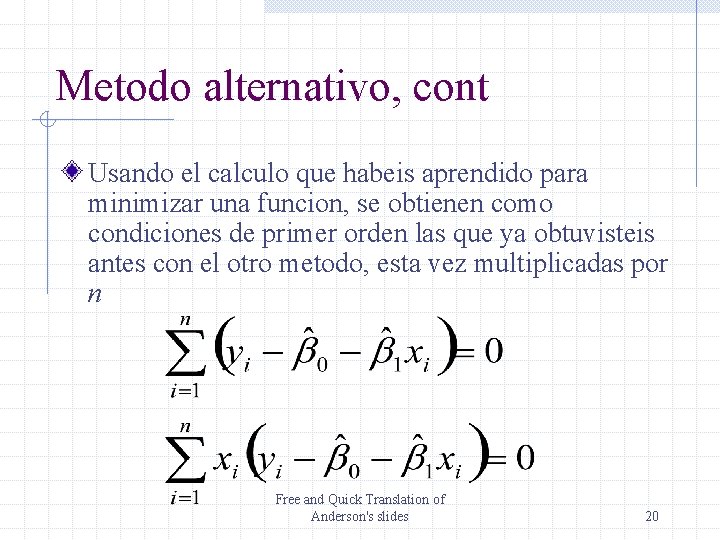 Metodo alternativo, cont Usando el calculo que habeis aprendido para minimizar una funcion, se