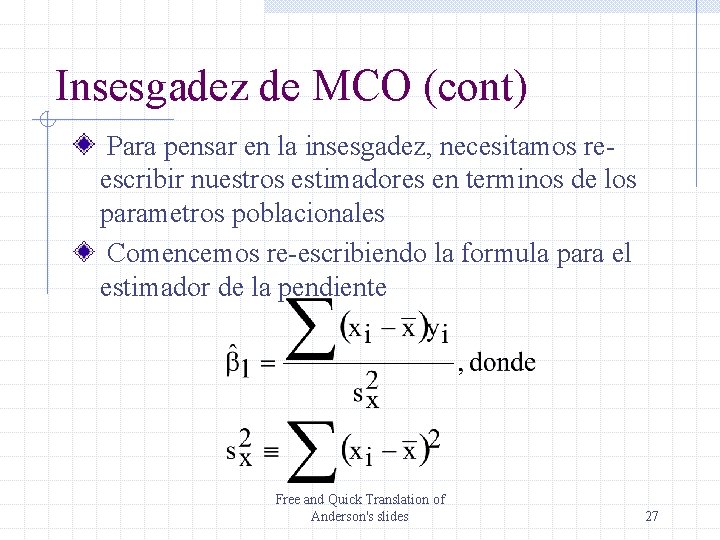 Insesgadez de MCO (cont) Para pensar en la insesgadez, necesitamos reescribir nuestros estimadores en