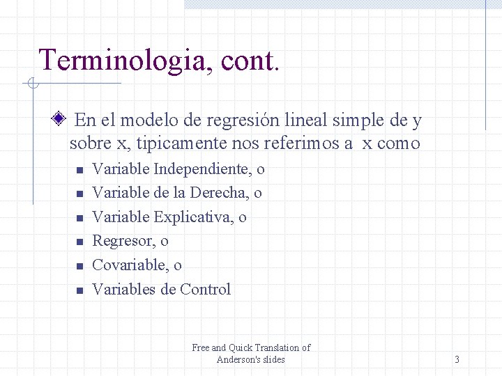 Terminologia, cont. En el modelo de regresión lineal simple de y sobre x, tipicamente