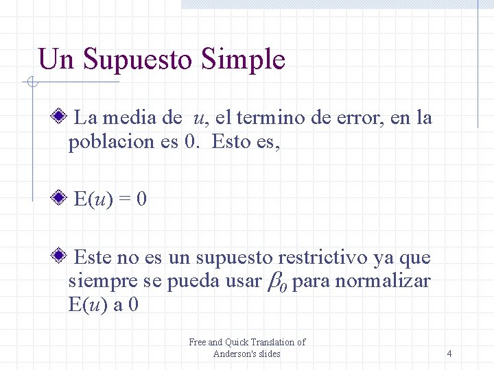 Un Supuesto Simple La media de u, el termino de error, en la poblacion
