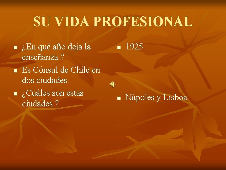 SU VIDA PROFESIONAL n n n ¿En qué año deja la enseñanza ? Es