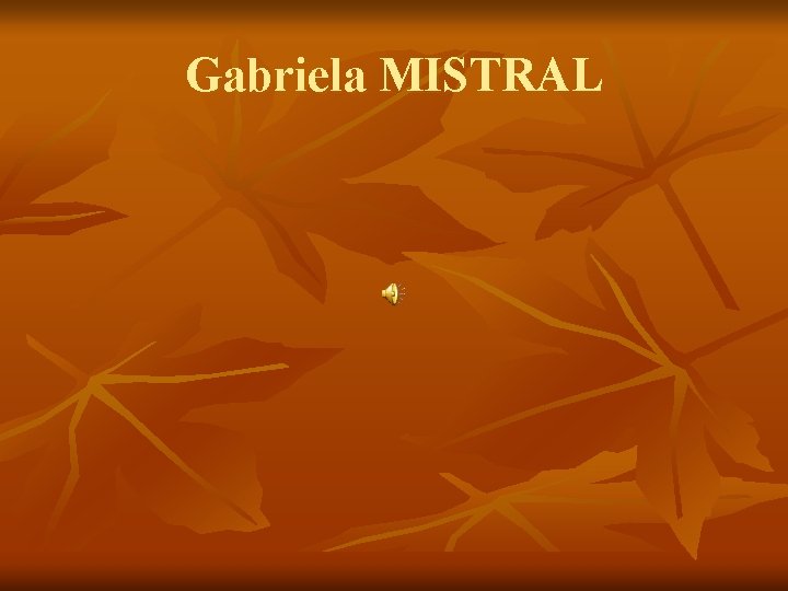 Gabriela MISTRAL 