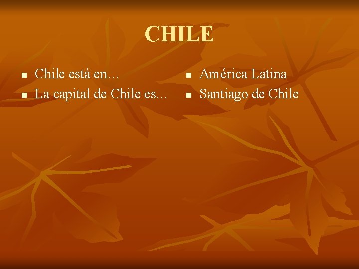 CHILE n n Chile está en… La capital de Chile es… n n América
