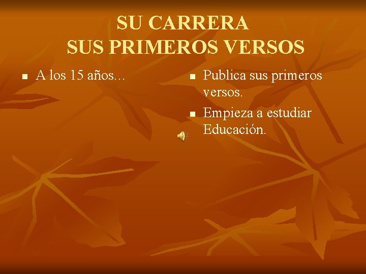 SU CARRERA SUS PRIMEROS VERSOS n A los 15 años… n n Publica sus