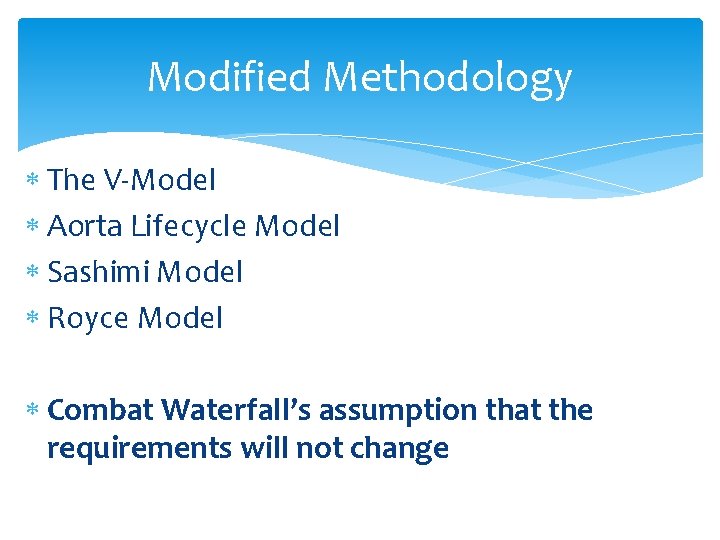 Modified Methodology The V-Model Aorta Lifecycle Model Sashimi Model Royce Model Combat Waterfall’s assumption