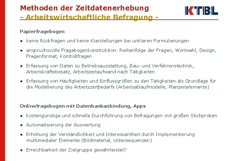 Methoden der Zeitdatenerhebung - Arbeitswirtschaftliche Befragung Papierfragebogen ● keine Rückfragen und keine Klarstellungen bei
