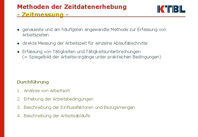 Methoden der Zeitdatenerhebung - Zeitmessung ● genaueste und am häufigsten angewandte Methode zur Erfassung