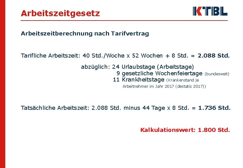 Arbeitszeitgesetz Arbeitszeitberechnung nach Tarifvertrag Tarifliche Arbeitszeit: 40 Std. /Woche x 52 Wochen + 8