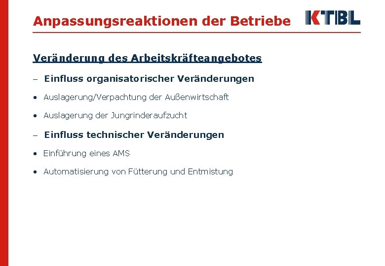 Anpassungsreaktionen der Betriebe Veränderung des Arbeitskräfteangebotes - Einfluss organisatorischer Veränderungen • Auslagerung/Verpachtung der Außenwirtschaft