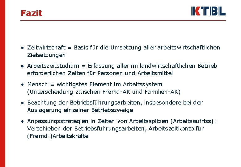 Fazit ● Zeitwirtschaft = Basis für die Umsetzung aller arbeitswirtschaftlichen Zielsetzungen ● Arbeitszeitstudium =