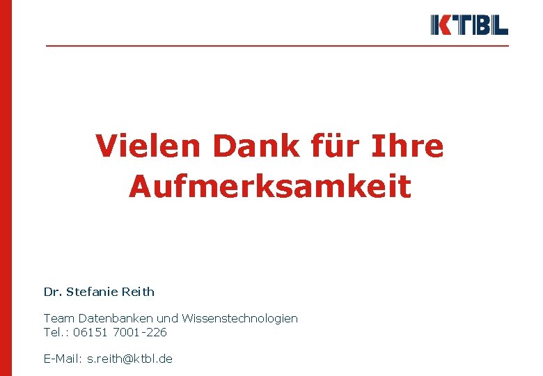 Vielen Dank für Ihre Aufmerksamkeit Dr. Stefanie Reith Team Datenbanken und Wissenstechnologien Tel. :