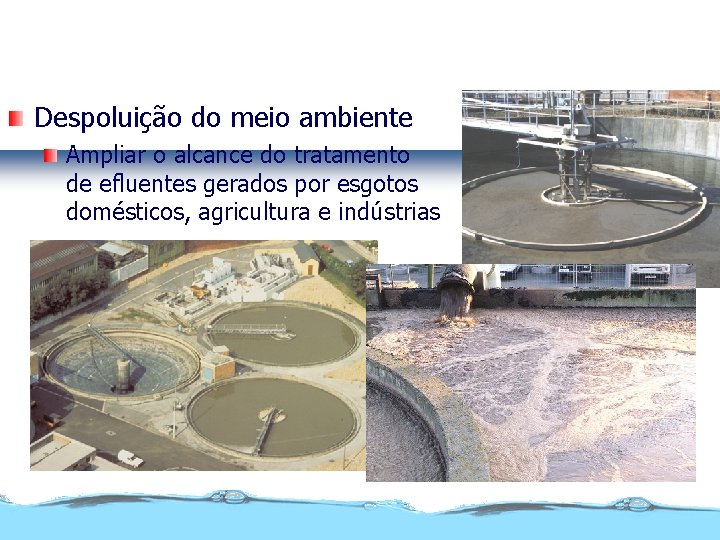 Controle da poluição Despoluição do meio ambiente Ampliar o alcance do tratamento de efluentes