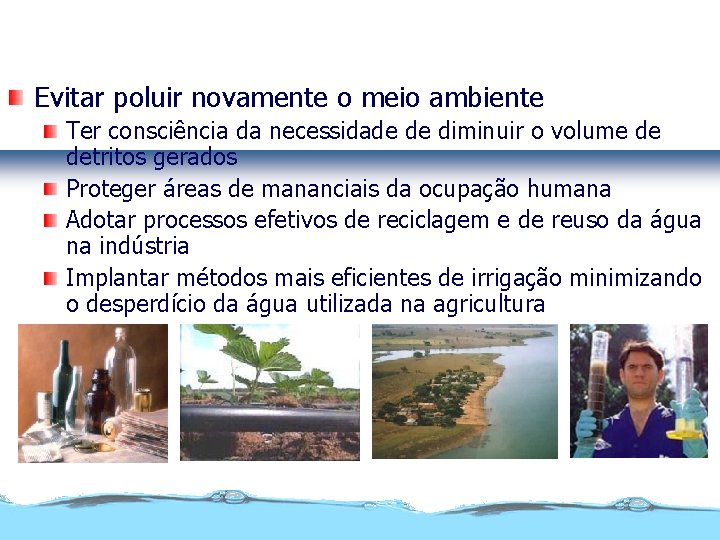 Controle da poluição Evitar poluir novamente o meio ambiente Ter consciência da necessidade de