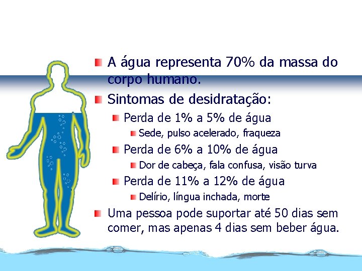 Água no corpo humano A água representa 70% da massa do corpo humano. Sintomas