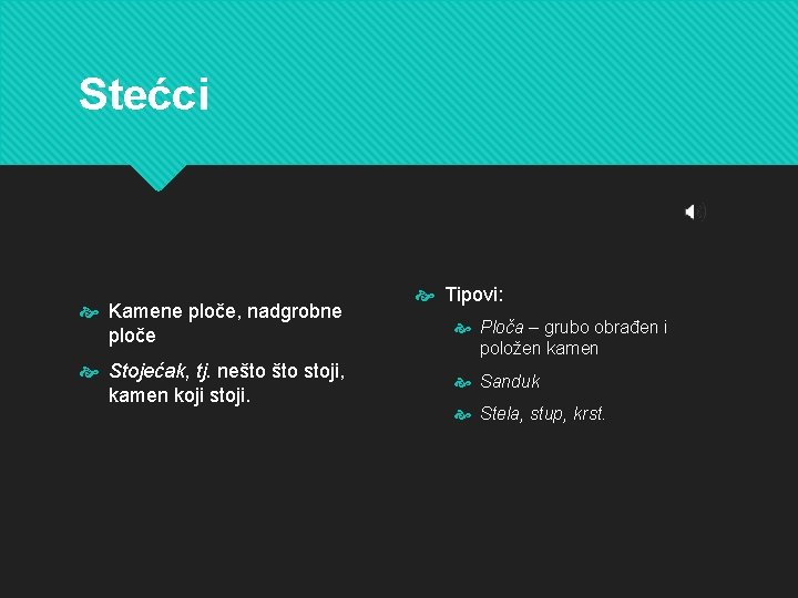 Stećci Kamene ploče, nadgrobne ploče Stojećak, tj. nešto stoji, kamen koji stoji. Tipovi: Ploča