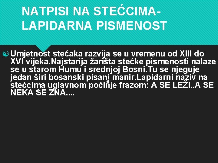 NATPISI NA STEĆCIMALAPIDARNA PISMENOST [ Umjetnost stećaka razvija se u vremenu od XIII do