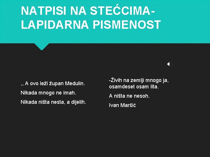 NATPISI NA STEĆCIMALAPIDARNA PISMENOST , , A ovo leži župan Medulin. Nikada mnogo ne